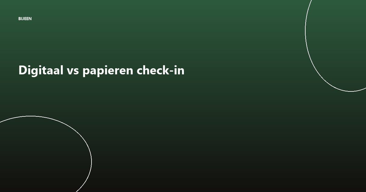 Digitaal inchecken vs papieren lijst: eerlijk vergeleken